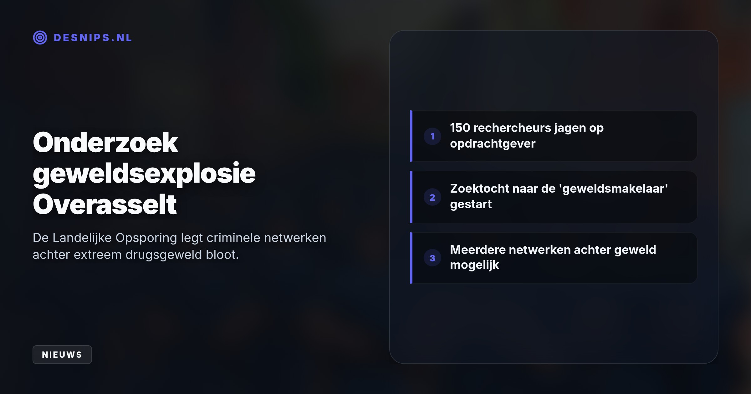 Na een geweldsexplosie in Overasselt zoekt de Landelijke Opsporing met 150 rechercheurs naar de geweldsmakelaar en opdrachtgever. De politie benadrukt dat meerdere netwerken hiertoe in staat zijn.