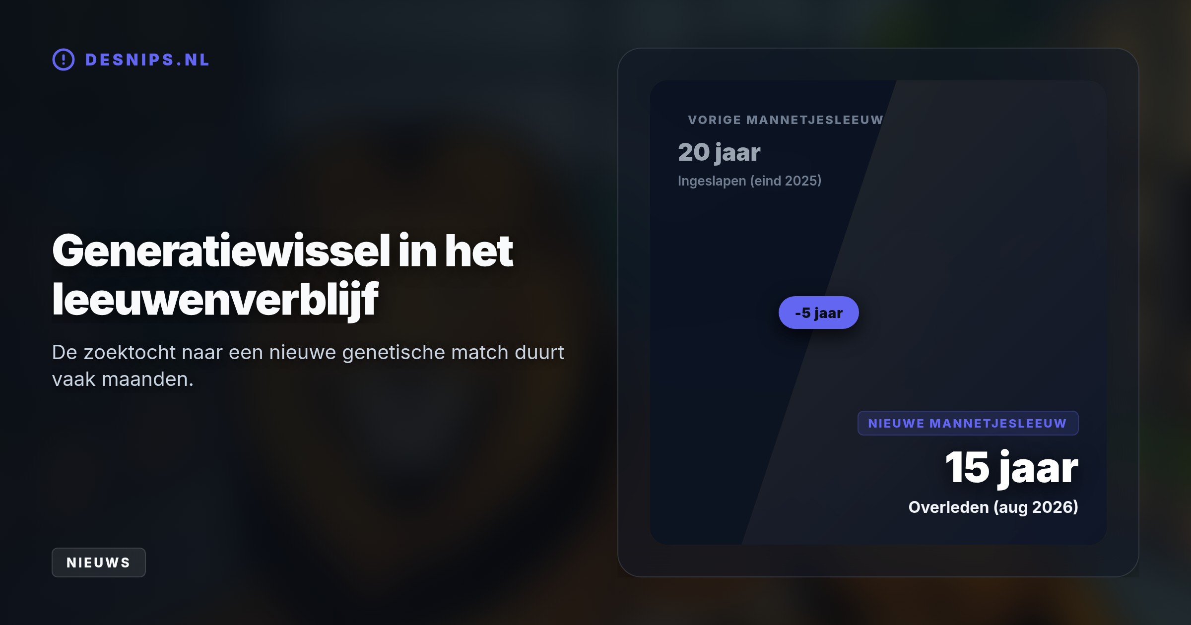 De 15-jarige leeuw, die de Limburgse leeuwinnen gezelschap moest houden, ontwaakte donderdag niet meer uit een noodzakelijke narcose na acute ziekte.