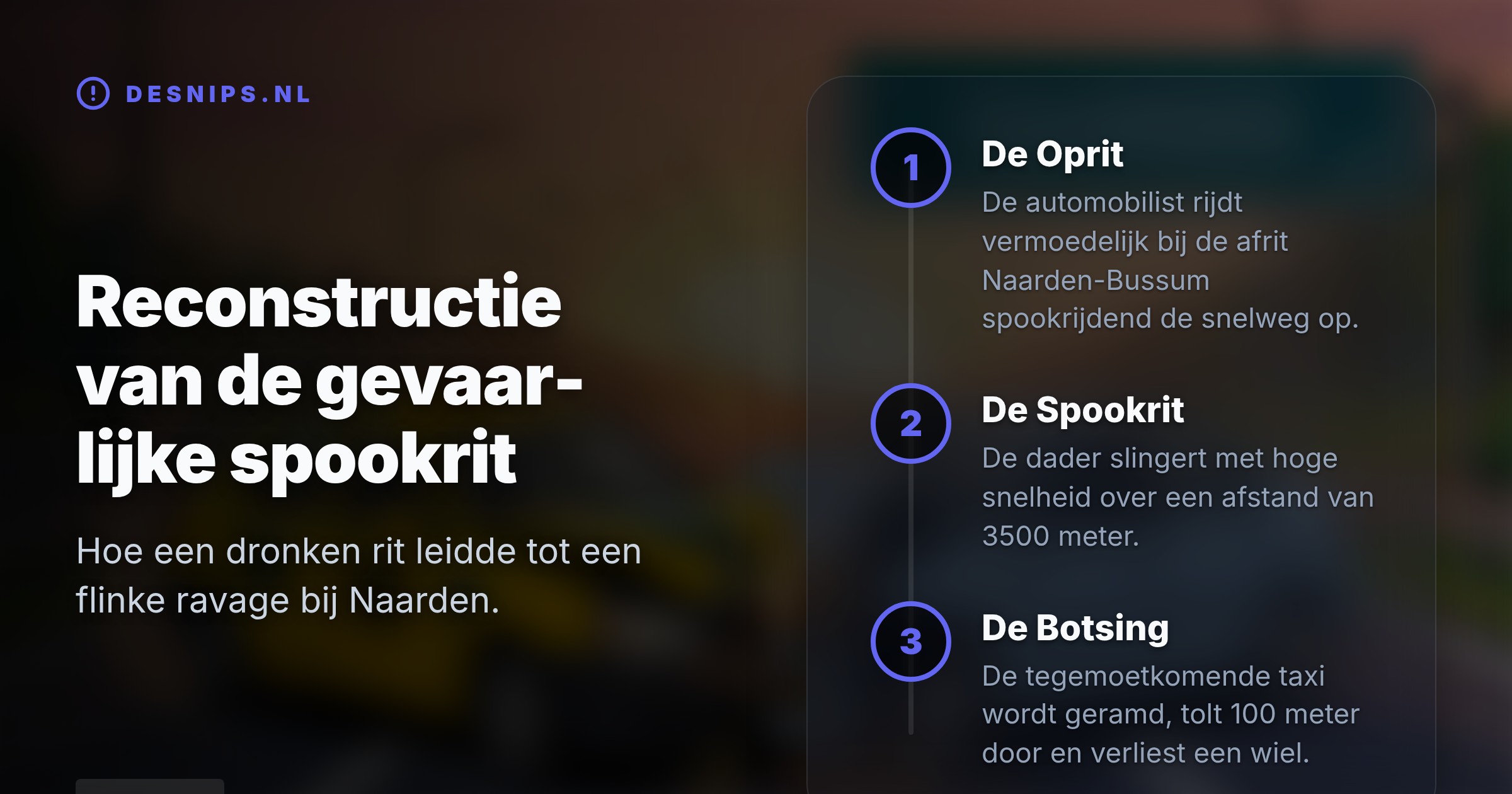 De 33-jarige Amsterdammer reed na alcoholgebruik 3,5 kilometer spook over de snelweg voor hij een taxi ramde. Zijn rijbewijs is direct ingevorderd.