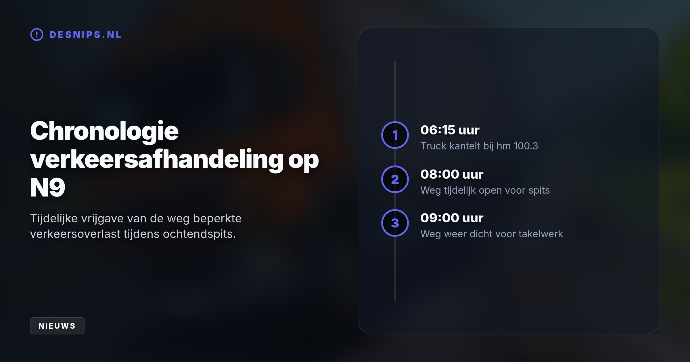 De chauffeur stuurde bij 't Zand de berm in voor een overstekend dier. Zijn truck kantelde, waarna de N9 tijdens de ochtendspits deels werd afgesloten.