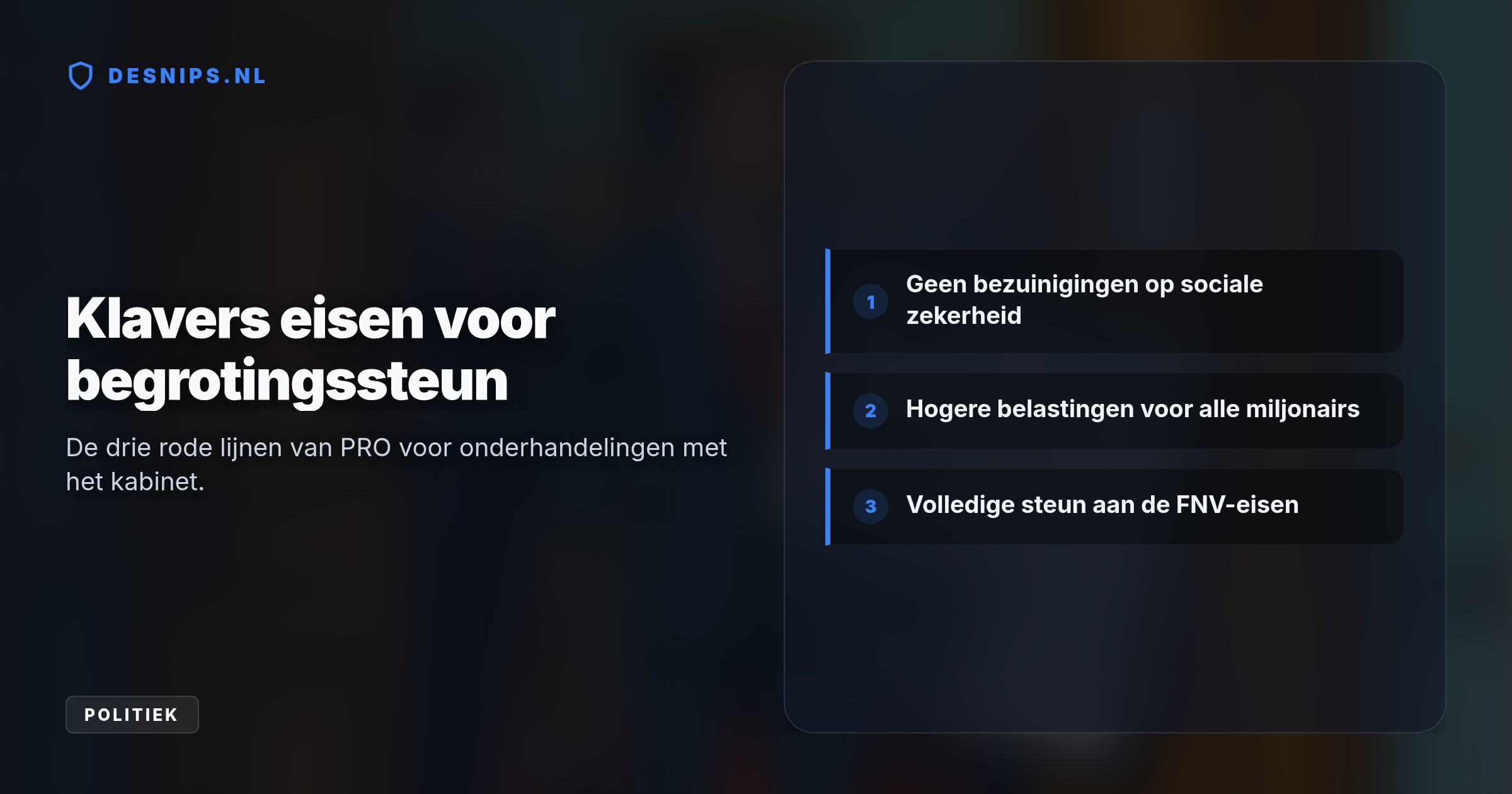 De PRO-leider wil onderhandelen over de nieuwe begroting, maar eist dat de geplande WIA-bezuinigingen verdwijnen en miljonairs zwaarder belast worden om de minima te ontzien.