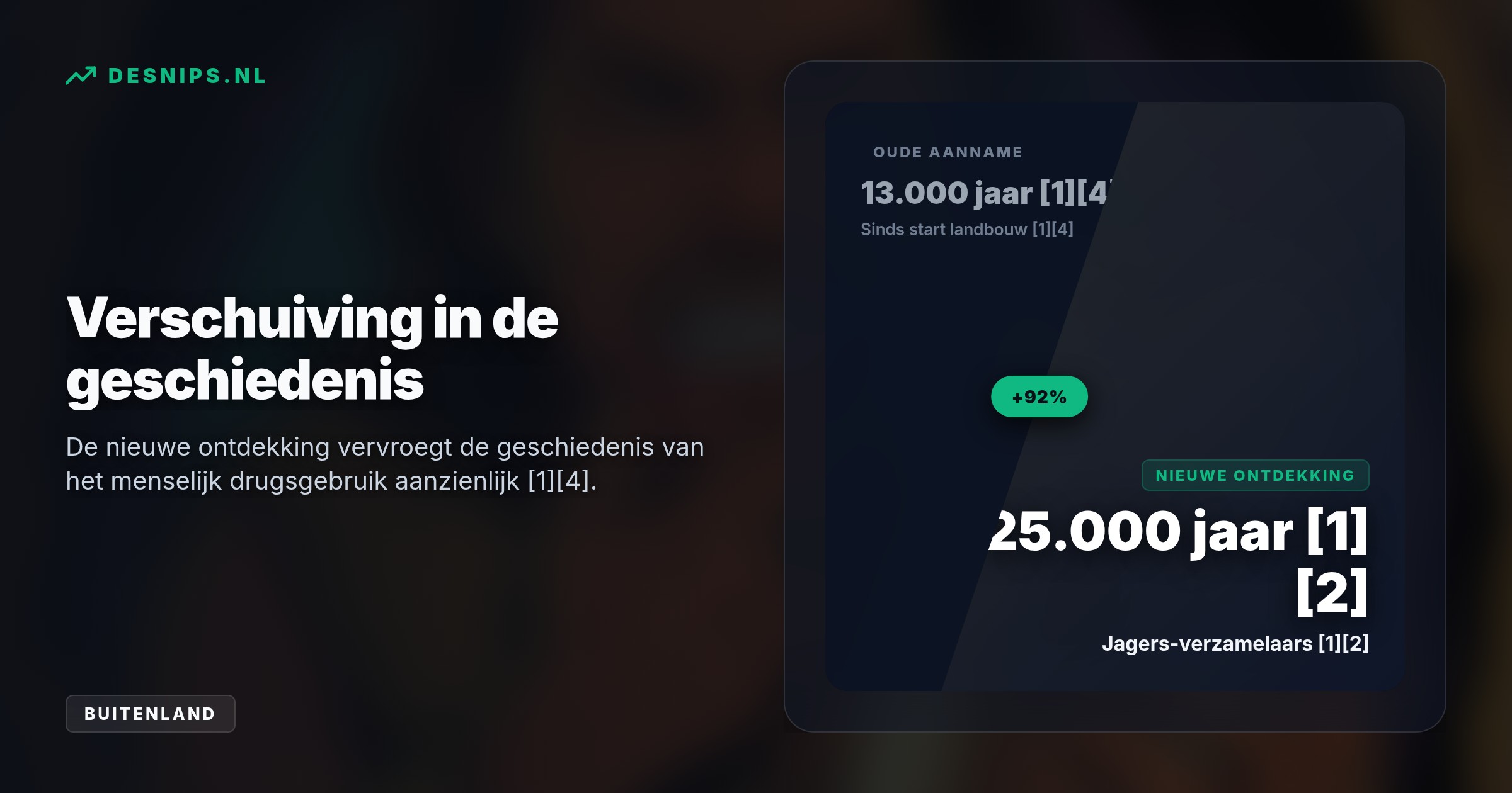 In Indonesië gevonden tanden tonen aan dat ijstijdmensen op betelnoten zogen tegen de pijn [1][4]. Hiermee is het oudst bekende drugsgebruik direct met 12.000 jaar vervroegd [1][4].